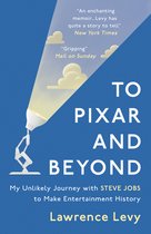 To Pixar and Beyond : My Unlikely Journey with Steve Jobs to Make Entertainment History;To Pixar and Beyond