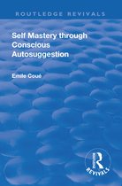 Routledge Revivals- Revival: Self Mastery Through Conscious Autosuggestion (1922)