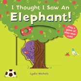 I Thought I Saw- I Thought I Saw an Elephant!