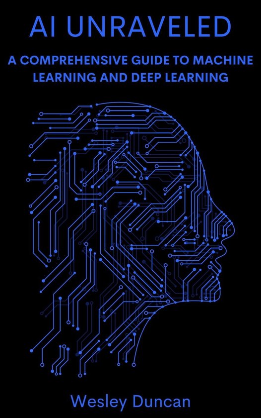 AI Unraveled: A Comprehensive Guide to Machine Learning and Deep ...
