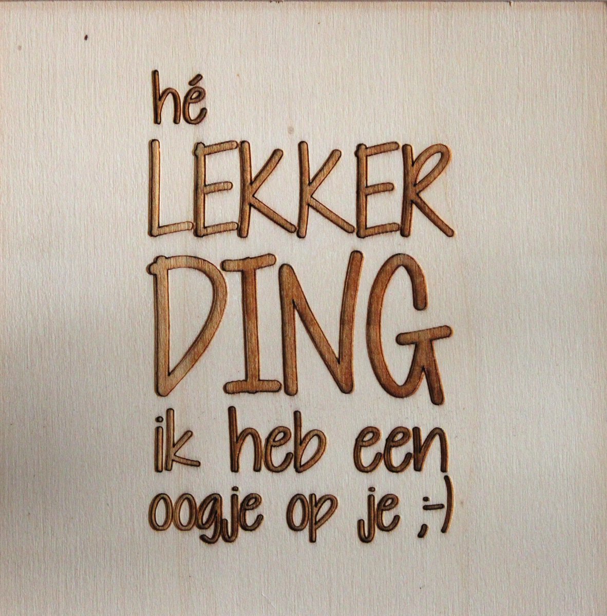 Houten Ansichtkaart - Wenskaart - Wens - Kaart - 15x15cm - He Lekker Ding ik heb een oogje op je
