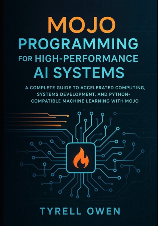 Mojo Programming for High-Performance AI Systems, Tyrell Owen ...