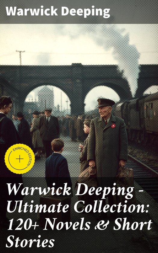 Warwick Deeping - Ultimate Collection: 120+ Novels & Short S ... - cover