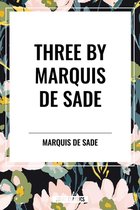 Three by Marquis de Sade: Justine, the 120 Days of Sodom, Florville and Courval