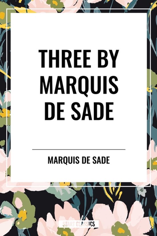 Three by Marquis de Sade: Justine, the 120 Days of Sodom, Fl ... - cover
