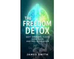 The Freedom Detox: Quit Smoking, Clean Your Mind, and Feel Alive Again