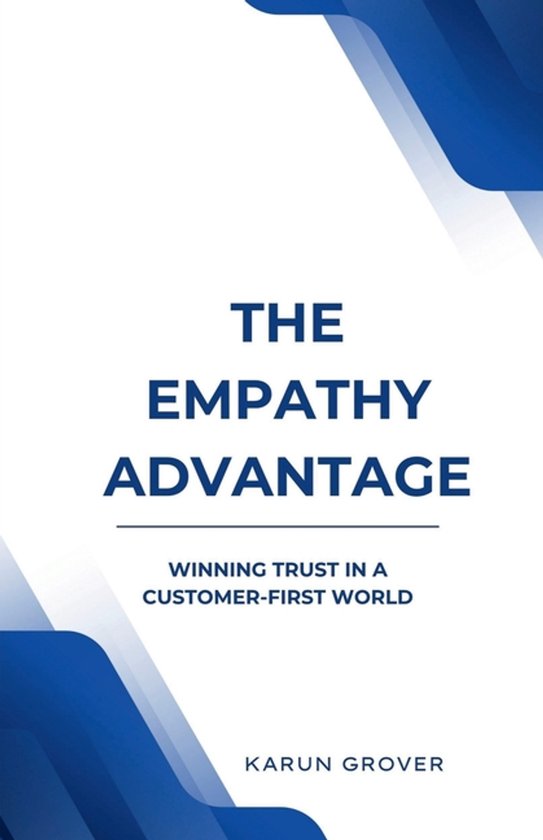 The Empathy Advantage - Winning Trust In A Customer First Wo ... - cover