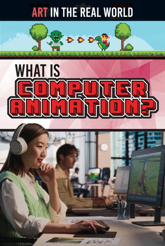 Art in the Real World- What Is Computer Animation?, Judy Thorpe ...