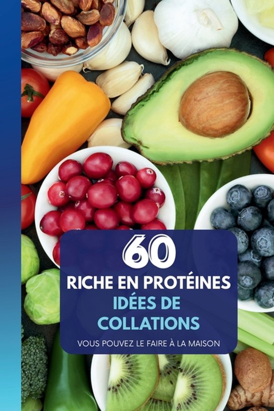 60 Idées de Snacks Riches en Protéines