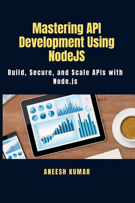 Mastering API Development Using NodeJS, Aneesh Kumar | 9798274535113 ...