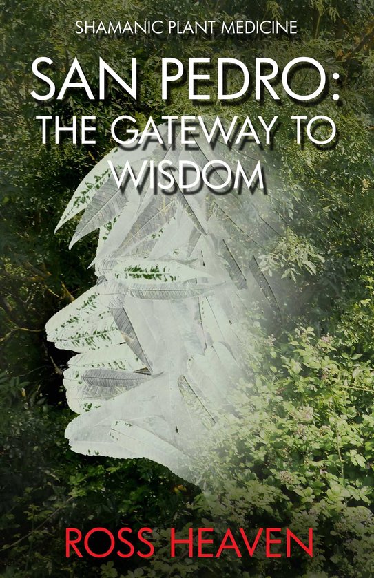 Couverture de livre avec le texte "Shamanic Plant Medicine San Pedro: The Gateway to Wisdom Ross Heaven" sur un fond de visage feuillu dans un environnement forestier.