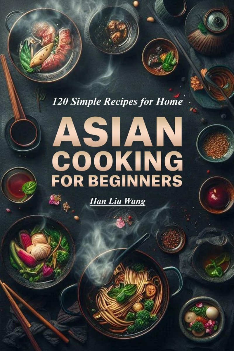 Aziatisch Koken voor Beginners: 120 Eenvoudige Recepten voor Thuis