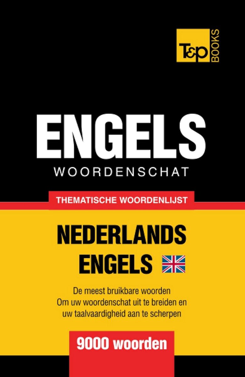 Thematische Woordenschat Nederlands naar Brits Engels | 9000+ Woorden | 256 Algemene Thema's voor Effectief Taal Leren