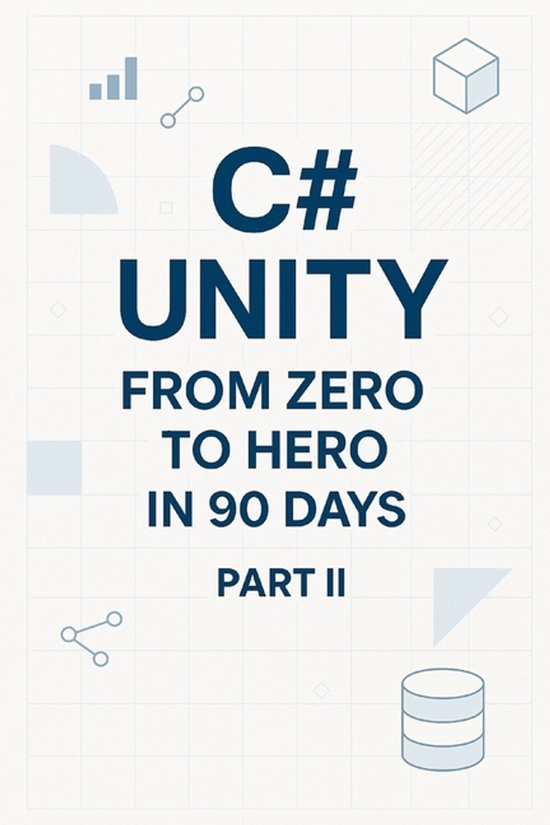 C# in 90 Days: Learn Unity Game Development from Zero to Pub ... - cover