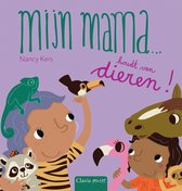 Mijn mama… - Mijn mama ... houdt van dieren!
