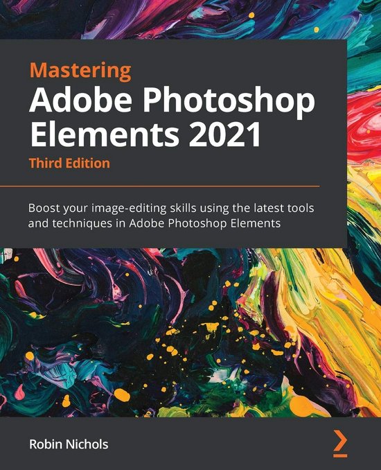 Beheers je beeldbewerkingsvaardigheden met Photoshop Elements 2021 - Derde editie