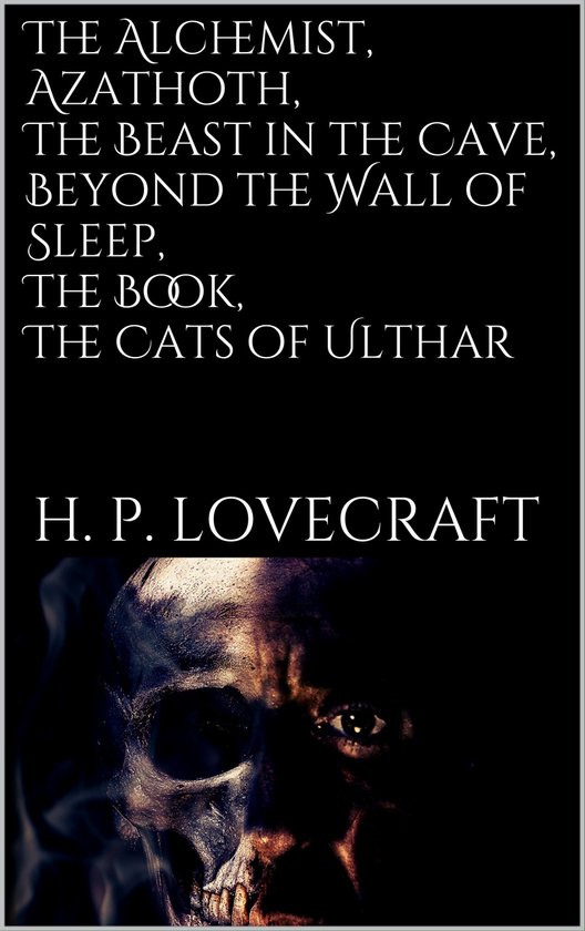 Boekomslag met de titel 'The Alchemist, Azathoth, The Beast in the Cave, Beyond the Wall of Sleep, The Book, The Cats of Ulthar' en H. P. Lovecraft. Een enge schedel is zichtbaar.