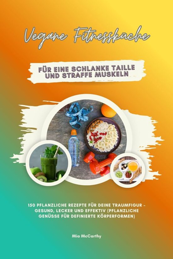 Vegane Fitnessküche für eine schlanke Taille und straffe M ... - cover