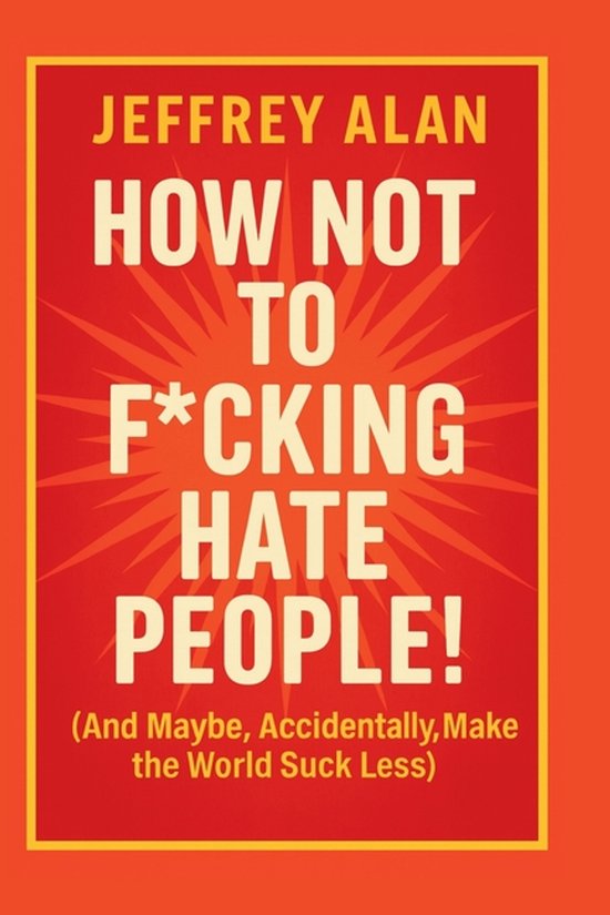 How Not To F*cking Hate People! - cover