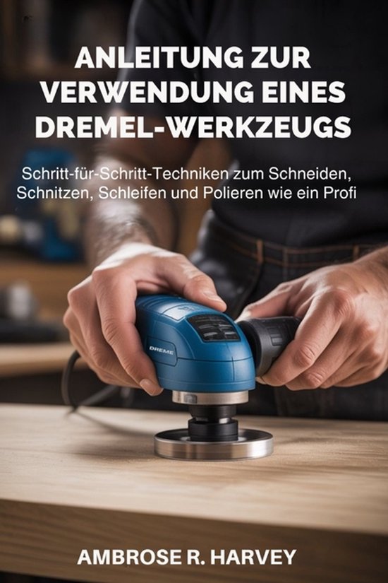 Anleitung Zur Verwendung Eines Dremel-Werkzeugs