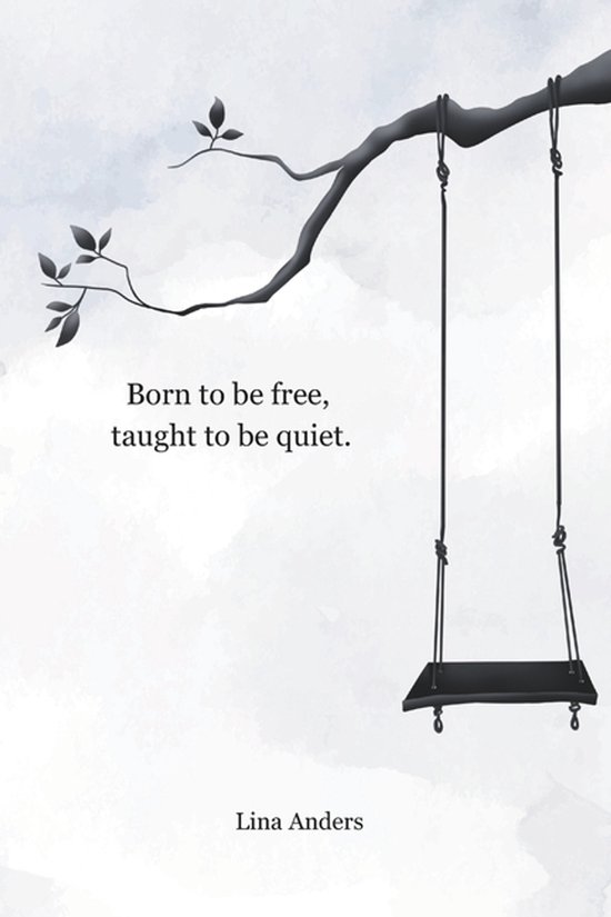 Born to be free, taught to be quiet. - cover