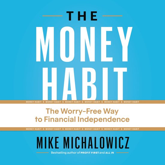 Boek "The Money Habit" met de tekst "The Worry-Free Way to Financial Independence" door Mike Michalowicz.
