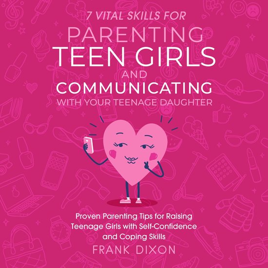 7 Vital Skills for Parenting Teen Girls and Communicating wi ... - cover