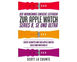 Der Wahnsinnig Einfache Leitfaden Zur Apple Watch Series 8, Se Und Ultra: Erste Schritte Mit Der Apple Watch 2022 Und watchOS 9