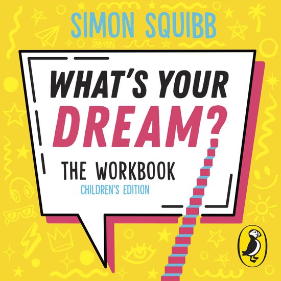 Boekomslag van 'What's Your Dream? The Workbook' met de tekst 'WHAT'S YOUR DREAM?' en 'THE WORKBOOK CHILDREN'S EDITION' in een witte spraakbubbel op een gele achtergrond met illustraties.
