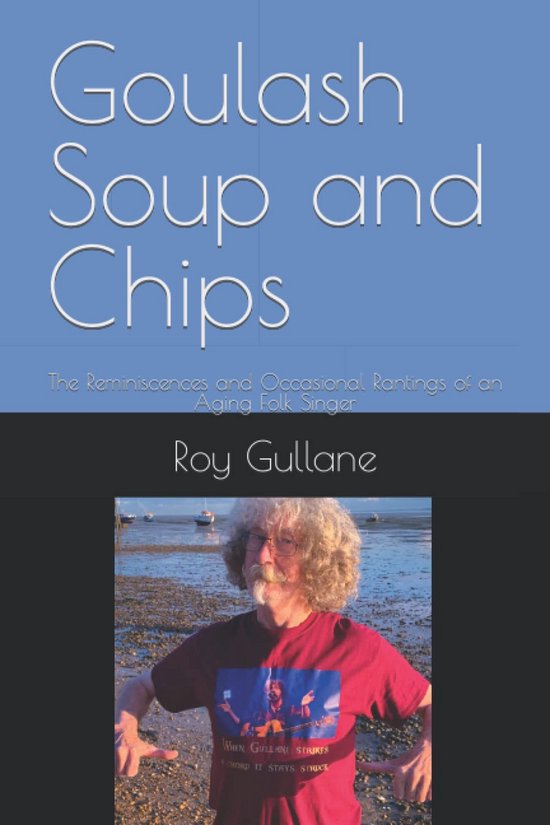Goulash Soep En Chips: De Herinneringen En Tussendoor Uitbarstingen Van Een Oud Wordende Folkzanger