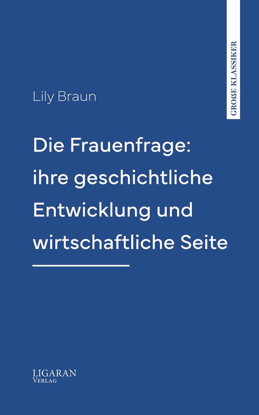 Die Frauenfrage: ihre geschichtliche Entwicklung und wirtsch ... - cover