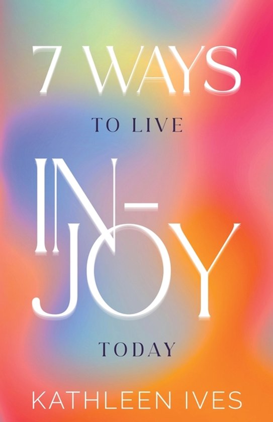 7 Ways to Live IN-Joy Today - cover