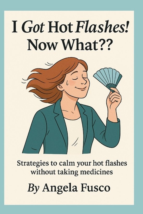 I got hot flashes! Now What? - cover