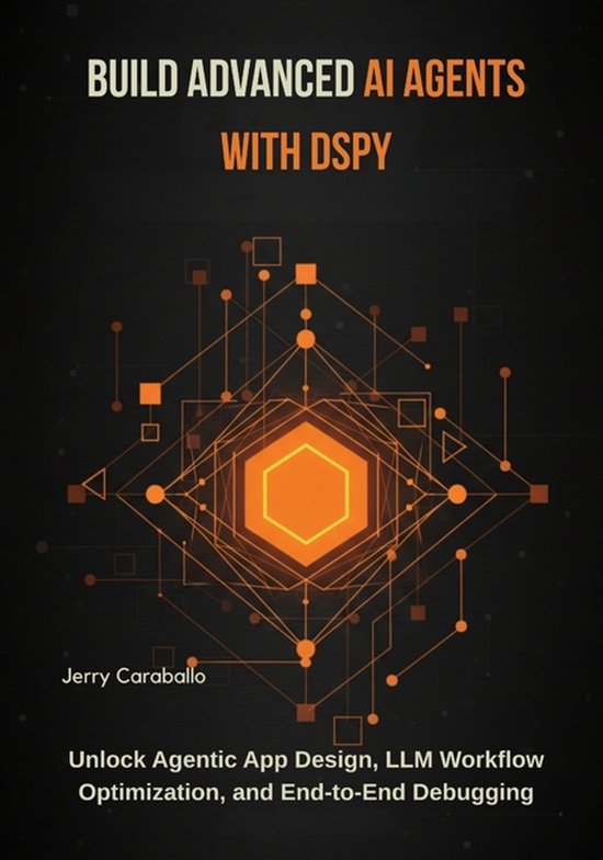 Build Advanced AI Agents with DSPy | 9798272126245 | Jerry Caraballo ...