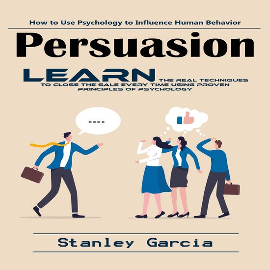 Persuasion: How to Use Psychology to Influence Human Behavio ... - cover