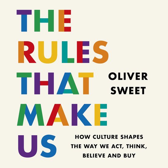 The Rules That Make Us: How Culture Shapes the Way We Act, T ... - cover