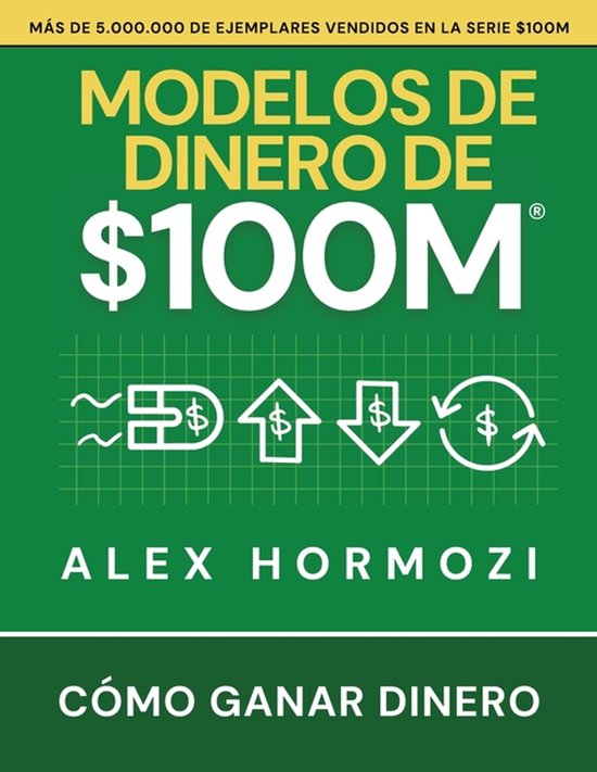 Boek "Modelos de dinero de $100M" door Alex Hormozi, met tekst "Hoe geld te verdienen". Groen met gele letters.