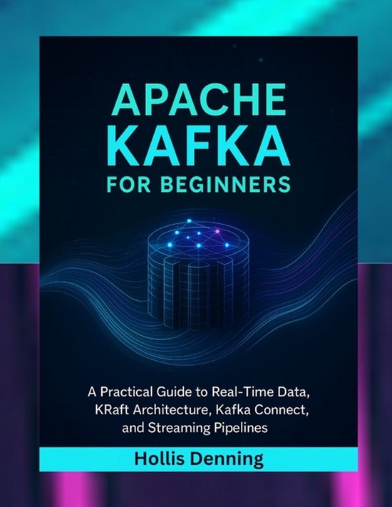Apache Kafka for Beginners | 9798276509822 | Hollis Denning | Livres | bol
