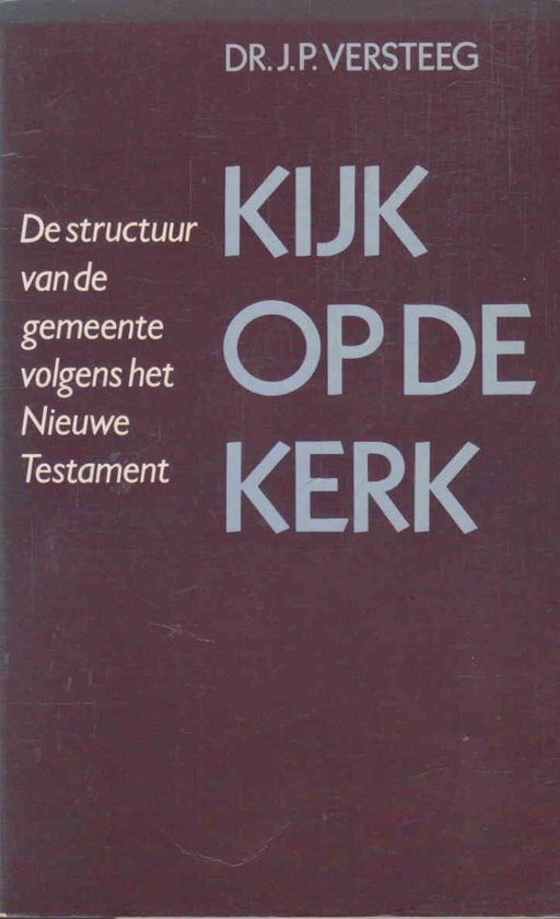 Boekomslag met de titel "Kijk op de kerk" en de ondertitel "De structuur van de gemeente volgens het Nieuwe Testament" door dr. J.P. Versteeg.