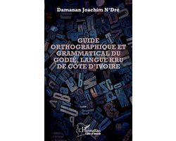 Harmattan Côte-d'Ivoire- Guide orthographique et grammatical du godié, langue kru de Côte d'Ivoire