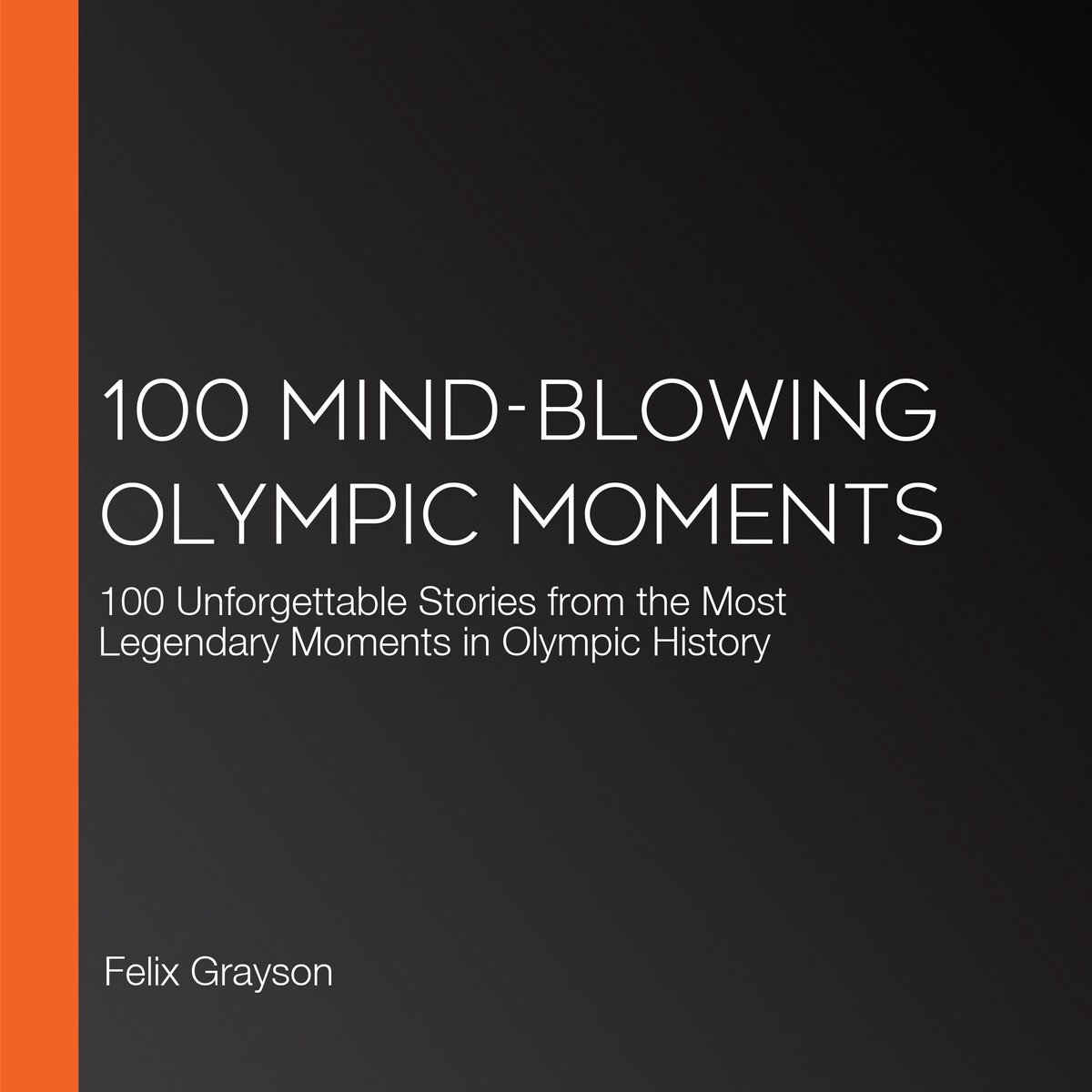 100 Mind-Blowing Olympic Moments