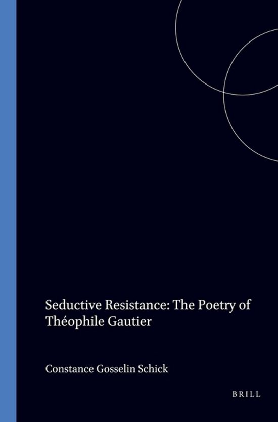Livre 'Seductive Resistance: The Poetry of Théophile Gautier' par Constance Gosselin Schick.