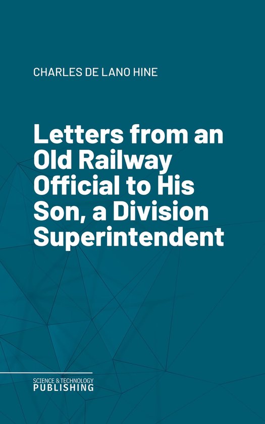 Letters from an Old Railway Official to His Son, a Division  ... - cover
