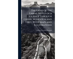 The Land of the Lamas. Notes of a Journey Through China, Mongolia and Tibet. With Maps and Illustrations