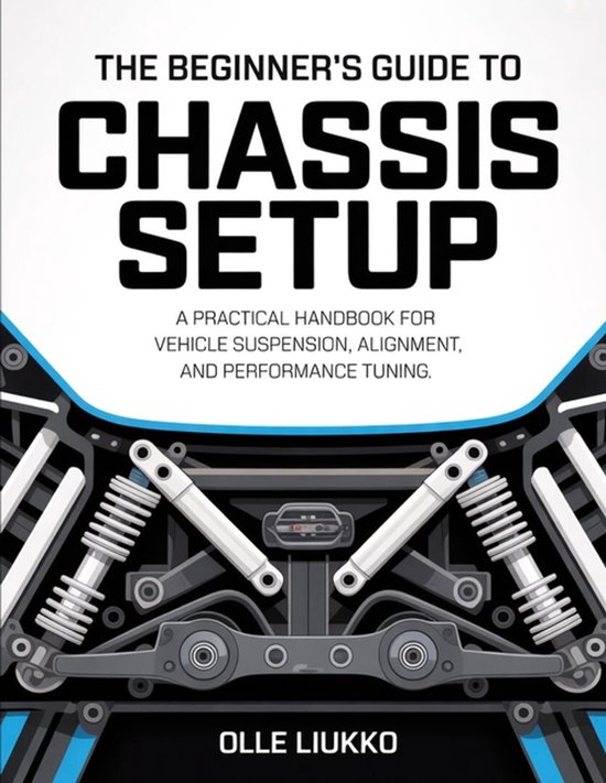 The Beginner's Guide to Chassis Setup | 9798242681668 | Olle Liukko | Boeken | bol