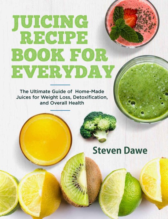 Juicing Recipe Book for Everyday (ebook), Steven Dawe 1230004052043