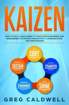 Lean Guides with Scrum, Sprint, Kanban, DSDM, XP & Crystal Book 2 - Kaizen: How to Apply Lean Kaizen to Your Startup Business and Management to Improve Productivity, Communication, and Performance