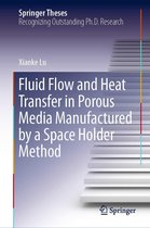 Springer Theses - Fluid Flow and Heat Transfer in Porous Media Manufactured by a Space Holder Method