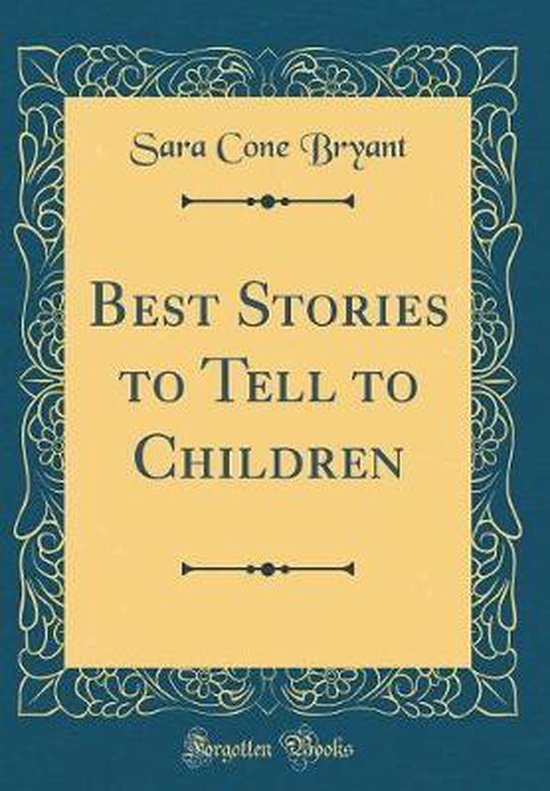 best-stories-to-tell-to-children-classic-reprint-sara-cone-bryant