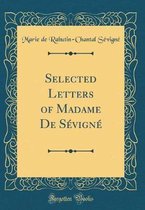 Selected Letters of Madame de Sévigné (Classic Reprint)